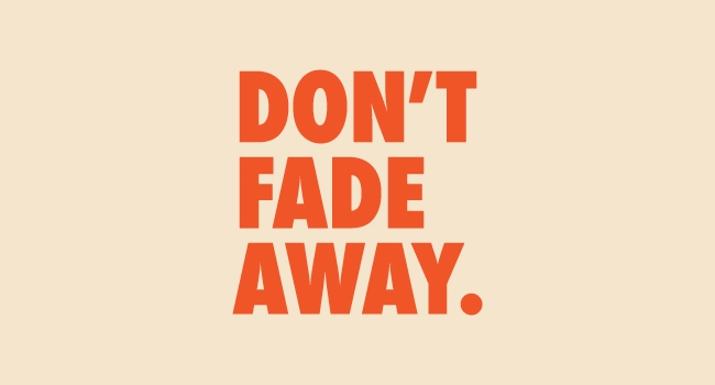 Don't Fade Away 1